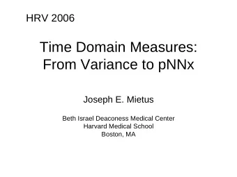 Time Domain Measures:  From Variance to pNNx  Joseph E. Mietus  Beth Israel Deaconess Medical