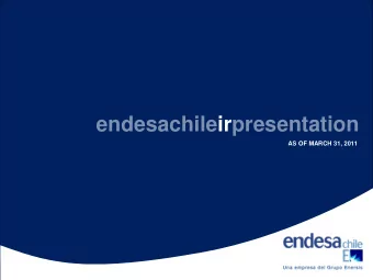 endesachileirpresentation  AS OF MARCH 31, 2011  whoisendesachile?  whoisendesachile?  We are part