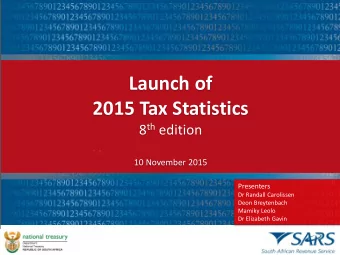 Launch of  2015 Tax Statistics 8 th edition  10 November 2015  Presenters  Dr Randall Carolissen