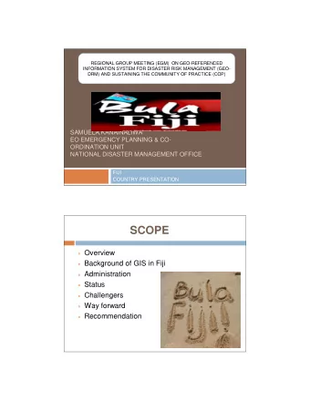 SCOPE  Overview  Background of GIS in Fiji  Administration  Status  Challengers  Way