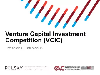 Venture Capital Investment  Competition (VCIC)  Info Session  |  October 2018  Welcome and Intros