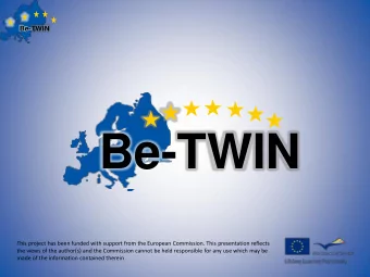 Be-TWIN  This project has been funded with support from the European Commission. This presentation
