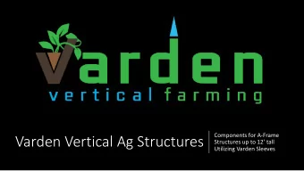 Varden Vertical Ag Structures  Structures up to 12 tall  Utilizing Varden Sleeves  Example Pic