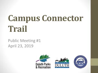 Campus Connector  Trail  Public Meeting #1  April 23, 2019  Agenda  Part I Introduction: (5 min)