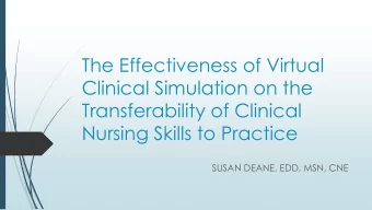 Clinical Simulation on the  Transferability of Clinical  Nursing Skills to Practice  SUSAN DEANE,