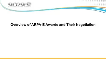 Overview of ARPA-E Awards and Their Negotiation  ARPA-E Team and Award Basics  You will be