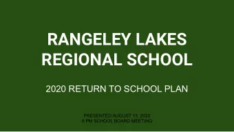RANGELEY LAKES  REGIONAL SCHOOL  2020 RETURN TO SCHOOL PLAN  PRESENTED AUGUST 13, 2020  6 PM SCHOOL