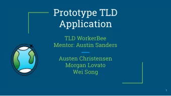 Prototype TLD  Application  TLD WorkerBee  Mentor: Austin Sanders  Austen Christensen  Morgan