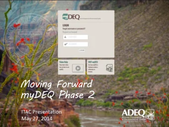 Moving Forward  myDEQ Phase 2  ITAC Presentation  May 27, 2014  Timeline  1/4  Adjust Approach
