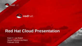 Red Hat Cloud Presentation  Koen C. van Bakel  Senior Solution Architect  Februari 2016  RED HAT