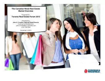 The Canadian Retail Real Estate Market Overview  Presented for: Toronto Real Estate Forum 2013