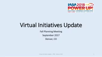 Virtu  tual Initi  tiatives U  s Update  Fall Planning Meeting  September 2017  Denver, CO  Virtual