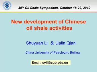 New development of Chinese  oil shale activities Shuyuan Li  Jialin Qian  China University of