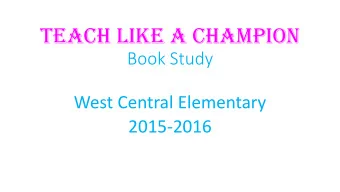 Teach Like a Champion  Book Study  West Central Elementary  2015-2016  What is this book about?