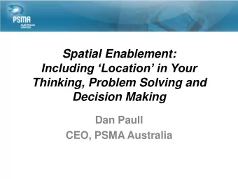 Spatial Enablement:  Including Location in Your  Thinking, Problem Solving and  Decision