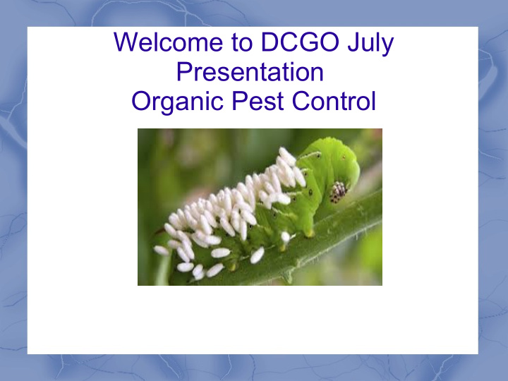 welcome to dcgo july presentation organic pest control