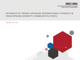 PATHWAYS OF FRENCH-SPEAKING INTERNATIONAL STUDENTS IN  FRANCOPHONE MINORITY COMMUNITIES (FMCS)