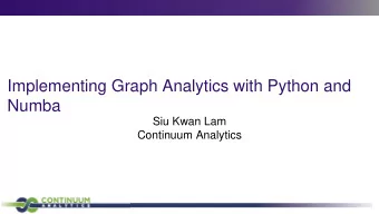 Implementing Graph Analytics with Python and  Numba  Siu Kwan Lam  Continuum Analytics  Python for