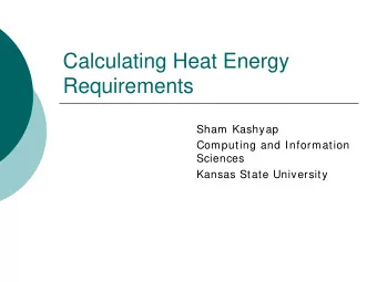 Calculating Heat Energy  Requirements  Sham Kashyap  Computing and Information  Sciences  Kansas
