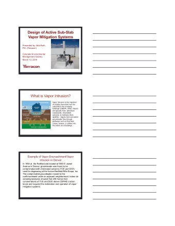 Design of Active Sub-Slab  Vapor Mitigation Systems  Presented by: Bob Roth,  P.E. (Terracon)