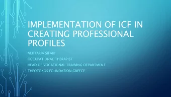 IMPLEMENTATION OF ICF IN  CREATING PROFESSIONAL  PROFILES  NEKTARIA SIFAKI  OCCUPATIONAL THERAPIST