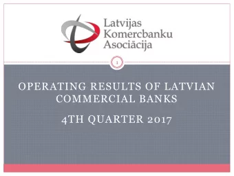 OPERATING RESULTS OF LATVIAN  COMMERCIAL BANKS  4TH QUARTER 2017  Saturs  2  Assets  1. 2. Capital