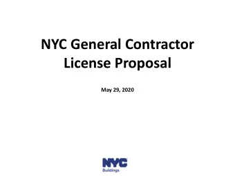 NYC General Contractor  License Proposal  May 29, 2020  Goals of new General Contractor License  1.