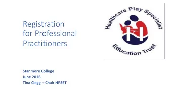 Registration  for Professional  Practitioners  Stanmore College  June 2016 Tina Clegg  Chair