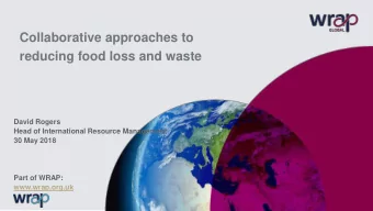 Collaborative approaches to  reducing food loss and waste  David Rogers  Head of International