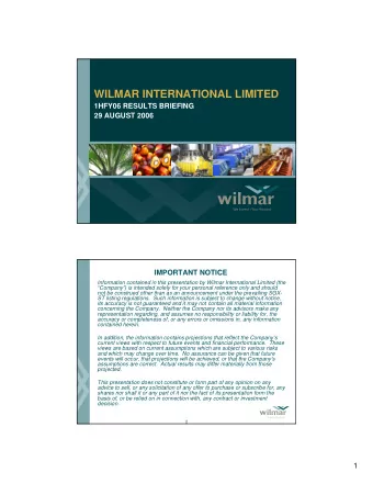WILMAR INTERNATIONAL LIMITED  1HFY06 RESULTS BRIEFING  29 AUGUST 2006  1  IMPORTANT NOTICE