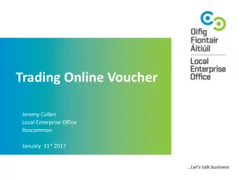 Trading Online Voucher  Jeremy Cullen  Local Enterprise Office  Roscommon January  31 st 2017