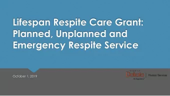 Lifespan Respite Care Grant:  Planned, Unplanned and  Emergency Respite Service  October 1, 2019