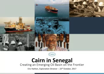Cairn in Senegal  Creating an Emerging Oil Basin on the Frontier Eric Hathon, Exploration Director