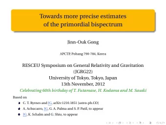 Towards more precise estimates  of the primordial bispectrum  Jinn-Ouk Gong  APCTP  , Pohang