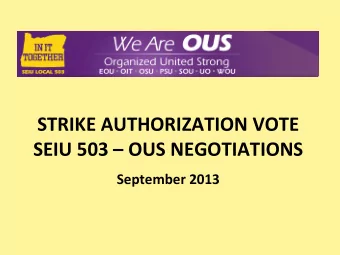 STRIKE AUTHORIZATION VOTE  SEIU 503  OUS NEGOTIATIONS  September 2013  WHAT ARE WE VOTING ABOUT?