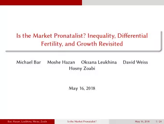 Is the Market Pronatalist? Inequality, Differential  Fertility, and Growth Revisited  Michael Bar