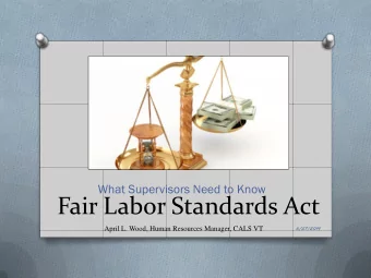 Fair Labor Standards Act  6/27/2014  April L. Wood, Human Resources Manager, CALS VT  Objectives O