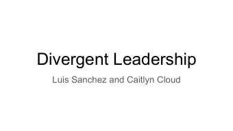 Divergent Leadership  Luis Sanchez and Caitlyn Cloud   Janitor: Was a janitor 10 years ago, has