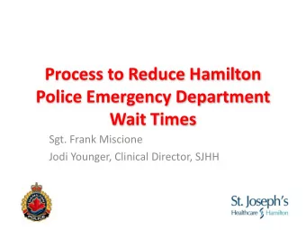 Police Emergency Department  Wait Times  Sgt. Frank Miscione  Jodi Younger, Clinical Director, SJHH