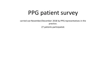 PPG patient survey  carried out November/December 2018 by PPG representatives in the  practice.  27