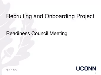 Recruiting and Onboarding Project  Readiness Council Meeting  April 8, 2019  1  Recruiting and