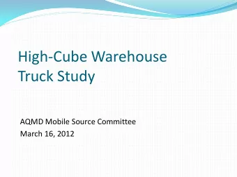 High-Cube Warehouse  Truck Study  AQMD Mobile Source Committee  March 16, 2012  CEQA Air Quality
