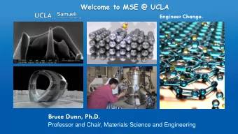 Welcome to MSE @ UCLA  Engineer Change.  Materials Science and Engineering  Bruce Dunn, Ph.D.