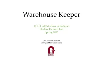 Warehouse Keeper  16-311 Introduction to Robotics  Student Defined Lab  Spring 2016  The Robotics