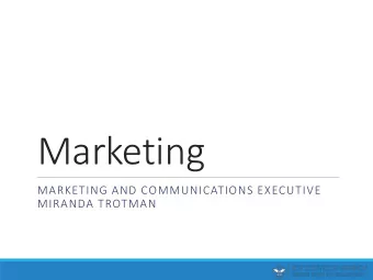 Marketing  MARKETING AND COMMUNICATIONS EXECUTIVE  MIRANDA TROTMAN  Marketing is a process by which