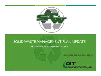 SOLID WASTE MANAGEMENT PLAN UPDATE  PRESENTATION / SEPTEMBER 16, 2016  Presented by:  James A.