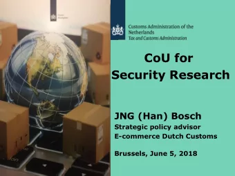 CoU for  Security Research  JNG (Han) Bosch  Strategic policy advisor  E-commerce Dutch Customs