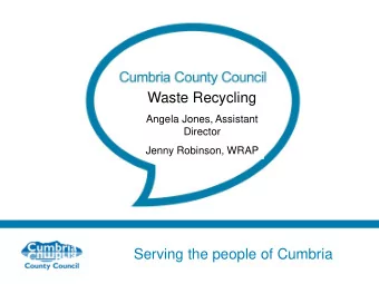 Waste Recycling  Angela Jones, Assistant  Director  Jenny Robinson, WRAP  Serving the people of