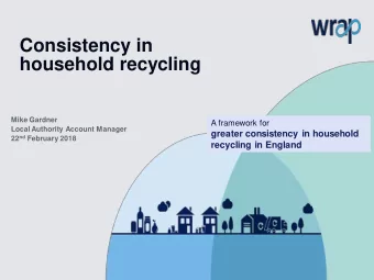 household recycling  Mike Gardner  A framework for  Local Authority Account Manager  greater