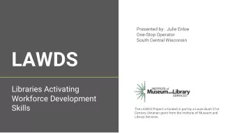 LAWDS  Libraries Activating  Workforce Development  Skills  The LAWDS Project is funded in part by